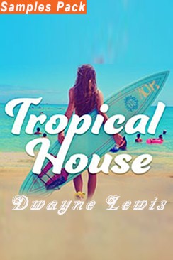 Tropical Pack by Dwayne Lewis features a collection of tropical house samples.